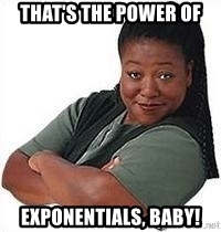 A picture of Diane Amos; the text "That's the power of exponentials, baby!" is superimposed.